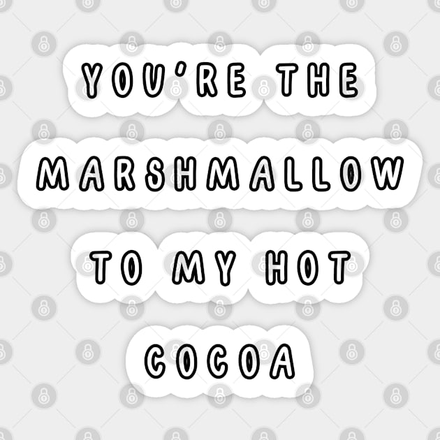 You're the marshmallow to my hot cocoa. Valentine, Couple Sticker by Project Charlie